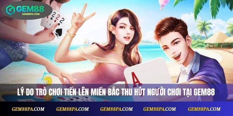 Lý do trò chơi tiến lên miền Bắc thu hút người chơi tại Gem88